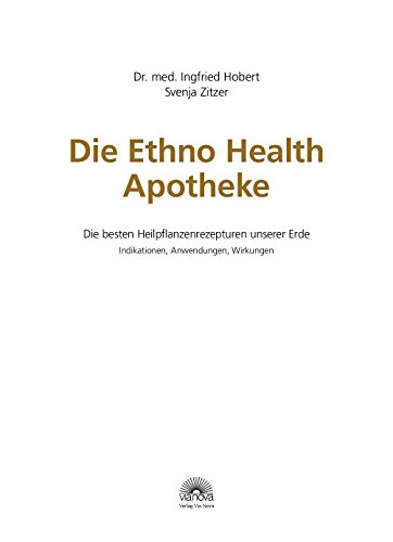 Die Ethno Health Apotheke: Die besten Heilpflanzenrezepturen unserer Erde - Indikationen, Anwendungen, Wirkungen - 2